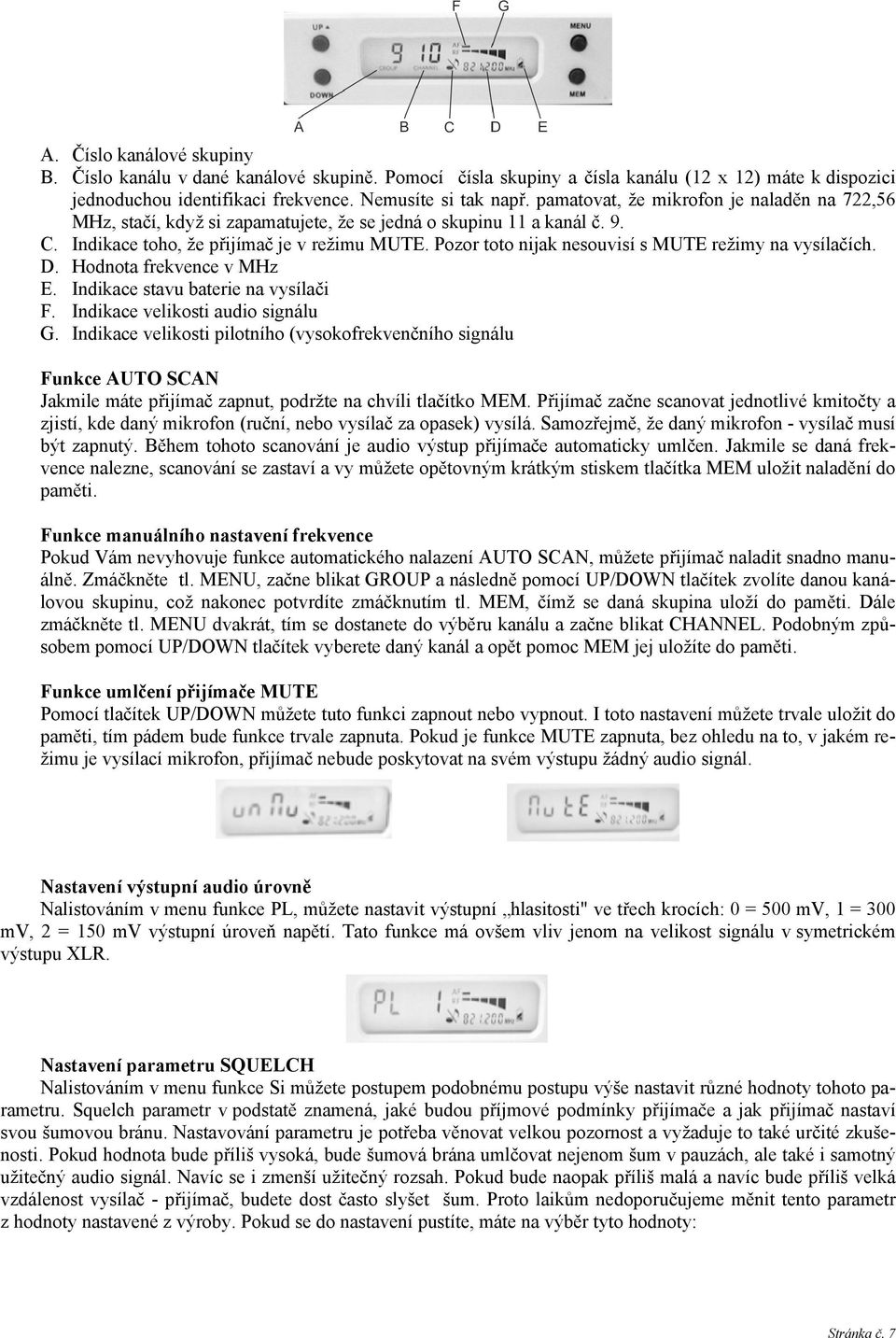 Pozor toto nijak nesouvisí s MUTE režimy na vysílačích. D. Hodnota frekvence v MHz E. Indikace stavu baterie na vysílači F. Indikace velikosti audio signálu G.