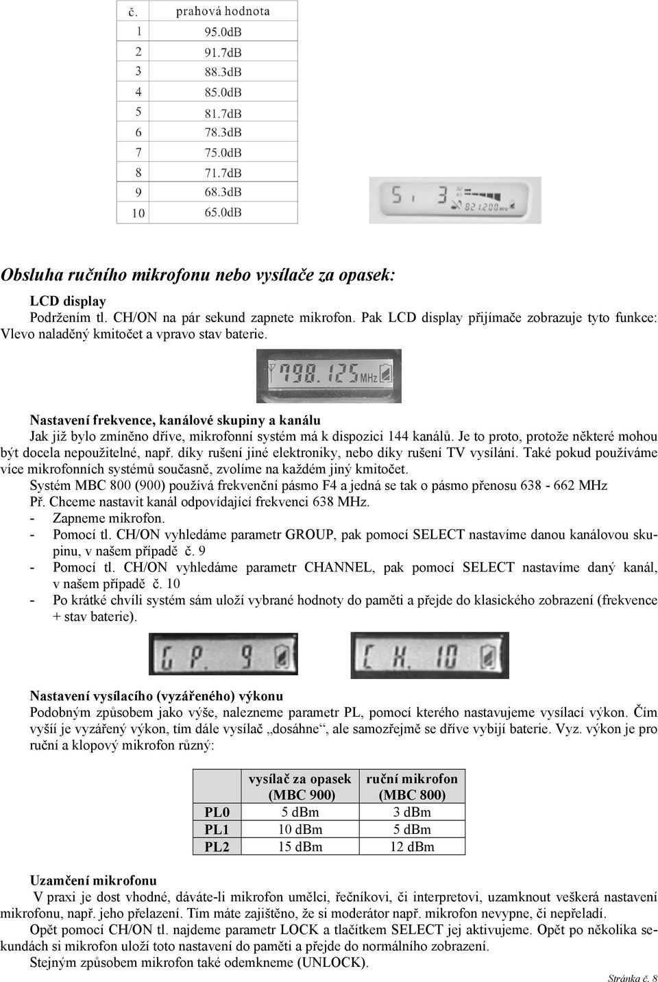 Nastavení frekvence, kanálové skupiny a kanálu Jak již bylo zmíněno dříve, mikrofonní systém má k dispozici 144 kanálů. Je to proto, protože některé mohou být docela nepoužitelné, např.