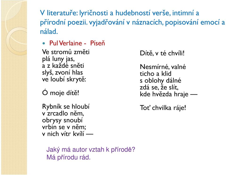 Pul Verlaine - Píseň Ve stromů změti plá luny jas, a z každé sněti slyš, zvoní hlas ve loubí skrytě: Ó moje dítě!