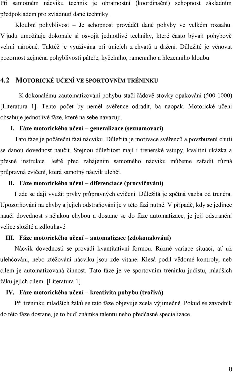 Důležité je věnovat pozornost zejména pohyblivosti páteře, kyčelního, ramenního a hlezenního kloubu 4.