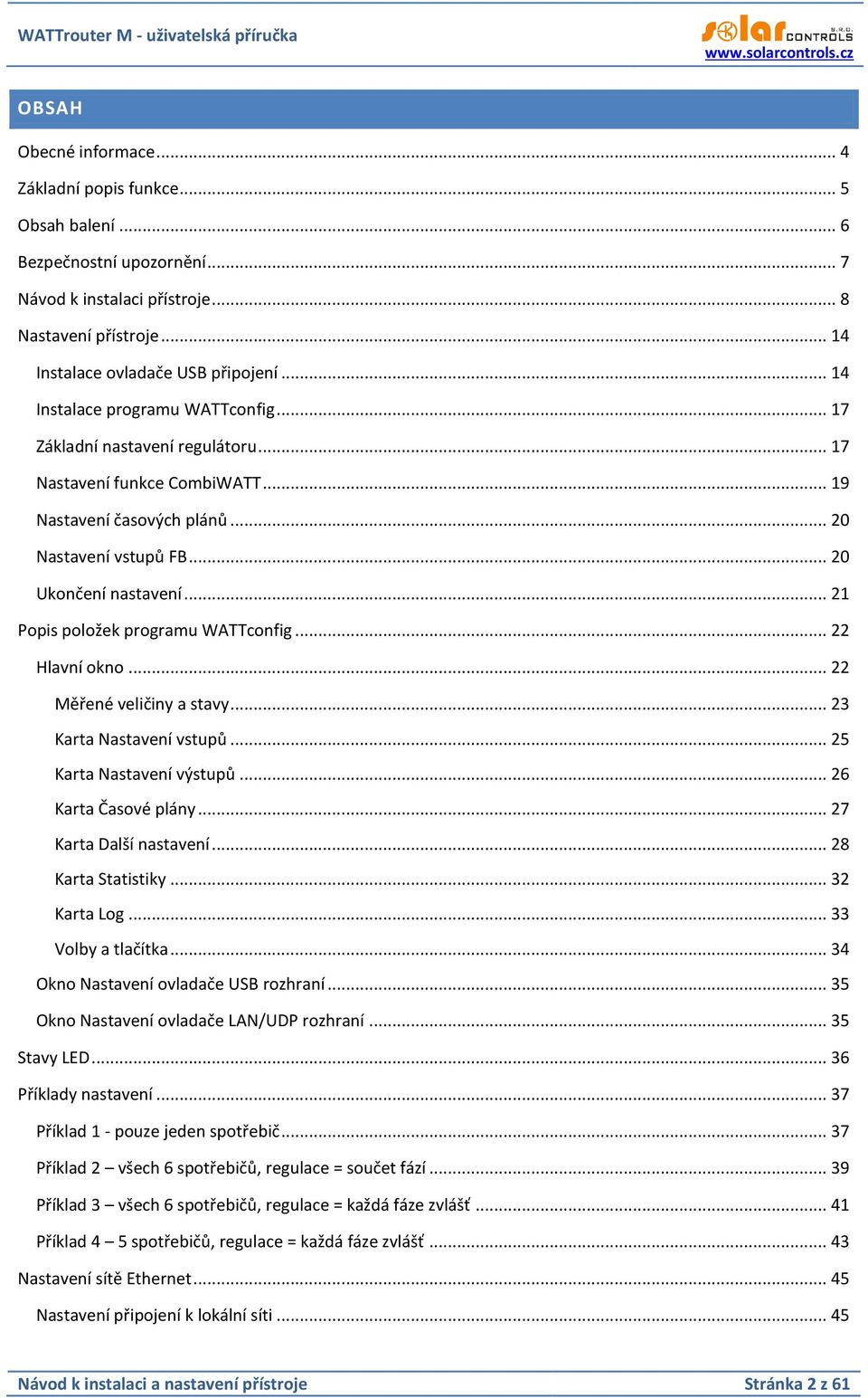 .. 21 Popis položek programu WATTconfig... 22 Hlavní okno... 22 Měřené veličiny a stavy... 23 Karta Nastavení vstupů... 25 Karta Nastavení výstupů... 26 Karta Časové plány... 27 Karta Další nastavení.