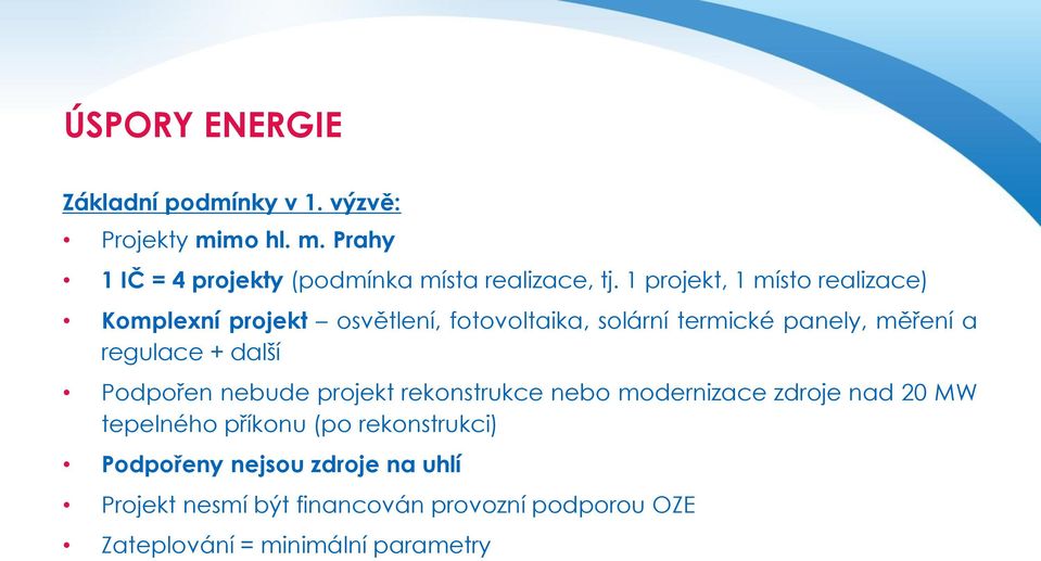 + další Podpořen nebude projekt rekonstrukce nebo modernizace zdroje nad 20 MW tepelného příkonu (po rekonstrukci)