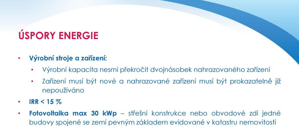 být prokazatelně již nepoužíváno IRR < 15 % Fotovoltaika max 30 kwp střešní