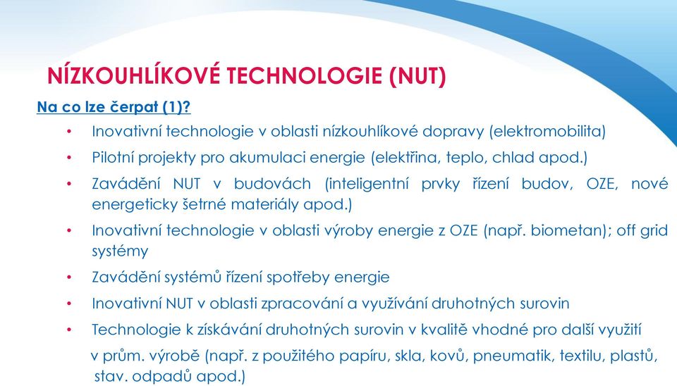 ) Zavádění NUT v budovách (inteligentní prvky řízení budov, OZE, nové energeticky šetrné materiály apod.) Inovativní technologie v oblasti výroby energie z OZE (např.