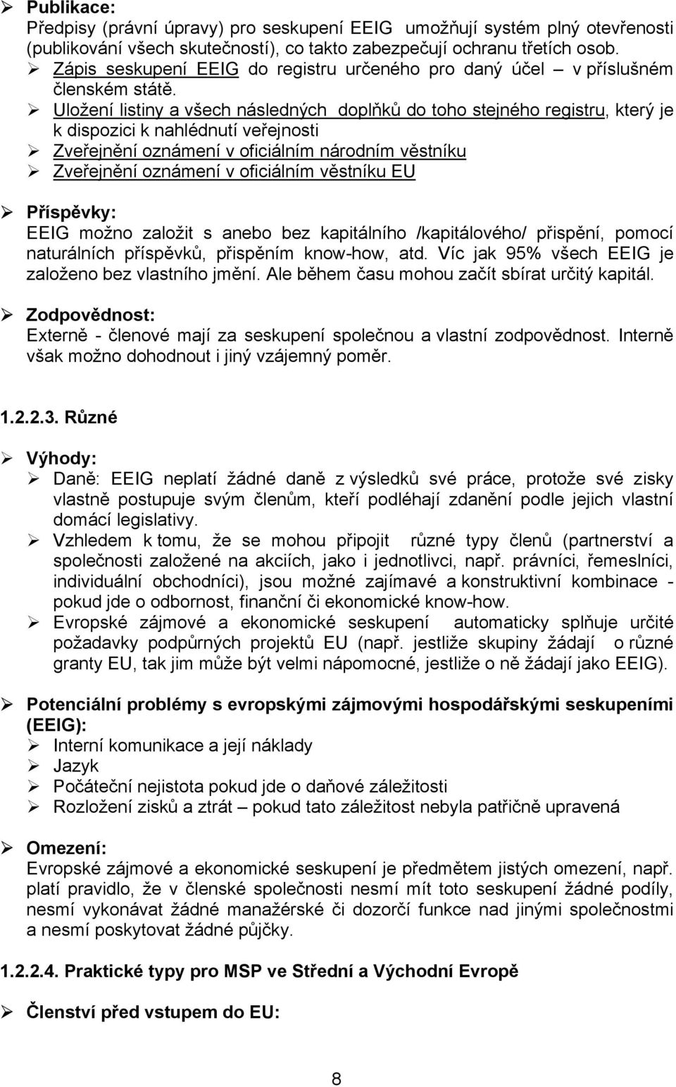 Uložení listiny a všech následných doplňků do toho stejného registru, který je k dispozici k nahlédnutí veřejnosti Zveřejnění oznámení v oficiálním národním věstníku Zveřejnění oznámení v oficiálním