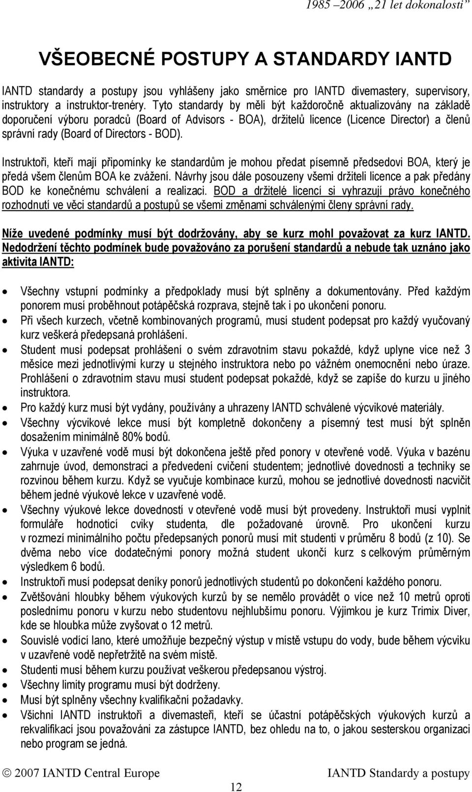 Instruktoři, kteří mají připomínky ke standardům je mohou předat písemně předsedovi BOA, který je předá všem členům BOA ke zvážení.