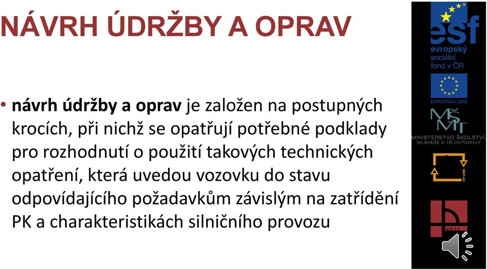 použití takových technických opatření, která uvedou vozovku do stavu