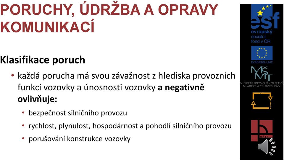 ovlivňuje: bezpečnost silničního provozu rychlost, plynulost,