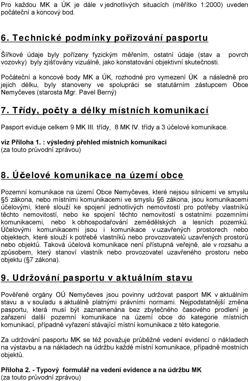 povrch Počáteční a koncové body MK a ÚK, rozhodné pro vymezení ÚK a následně pro jejich délku, byly stanoveny ve spolupráci se statutárním zástupcem Obce Nemyčeves (starosta Mgr. Pavel Berný) 7.