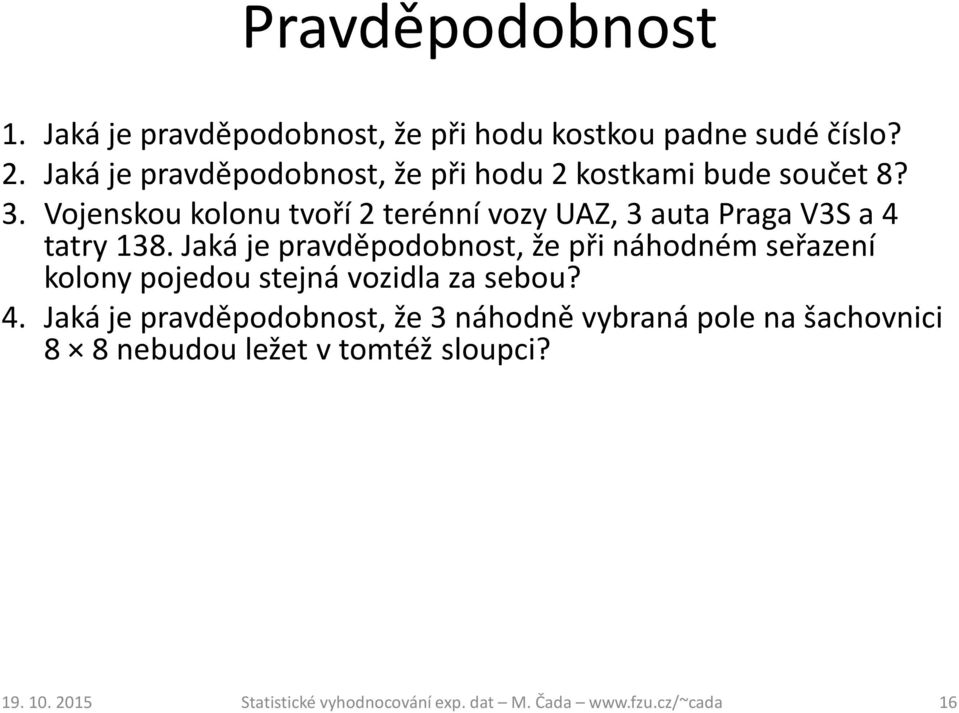 Vojenskou kolonu tvoří 2 terénní vozy UAZ, 3 auta Praga V3S a 4 tatry 138.