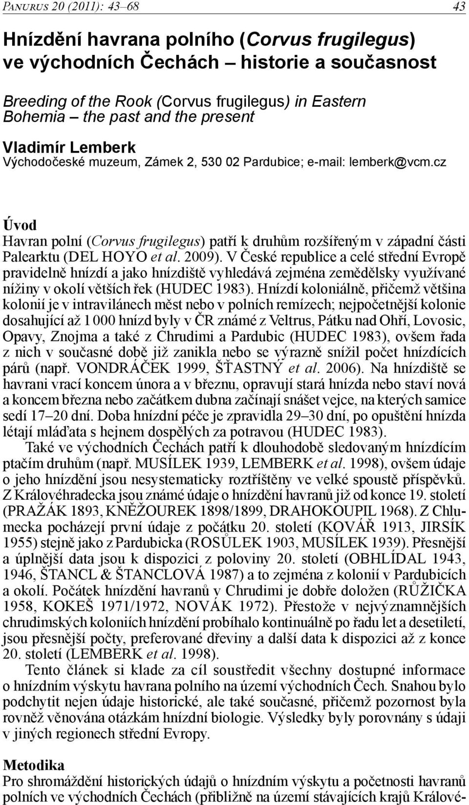 cz Úvod Havran polní (Corvus frugilegus) patří k druhům rozšířeným v západní části Palearktu (DEL HOYO et al. 2009).