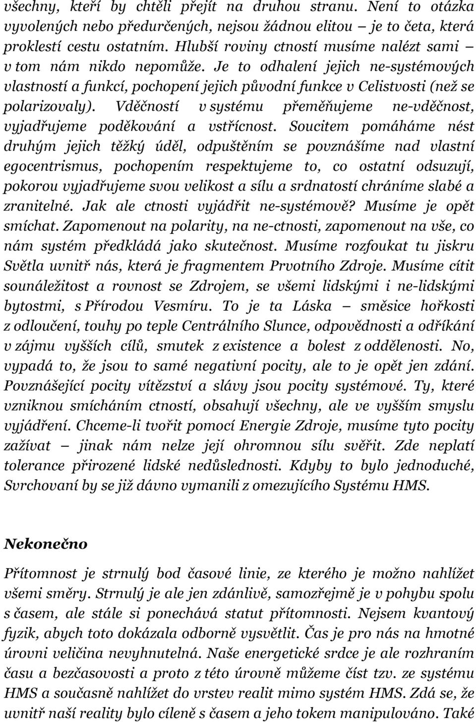 Vděčností v systému přeměňujeme ne-vděčnost, vyjadřujeme poděkování a vstřícnost.