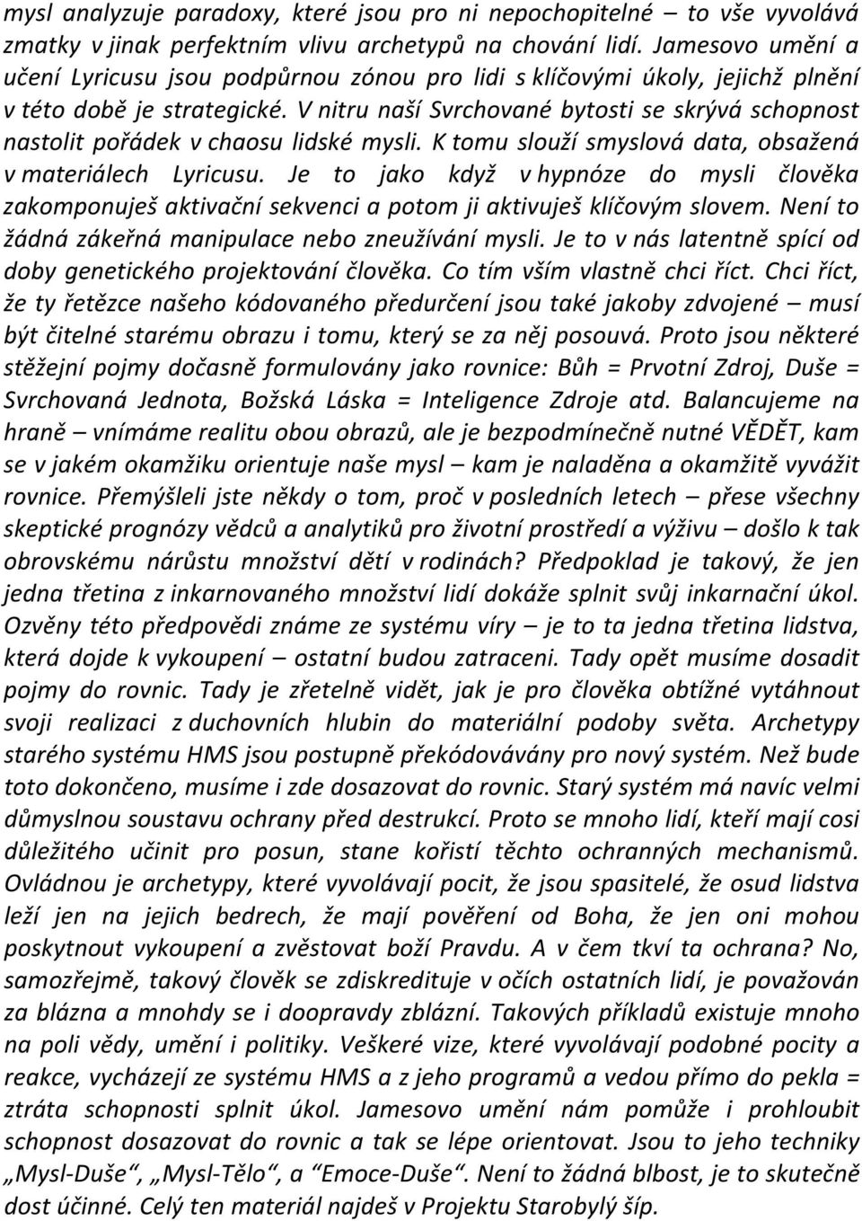 V nitru naší Svrchované bytosti se skrývá schopnost nastolit pořádek v chaosu lidské mysli. K tomu slouží smyslová data, obsažená v materiálech Lyricusu.