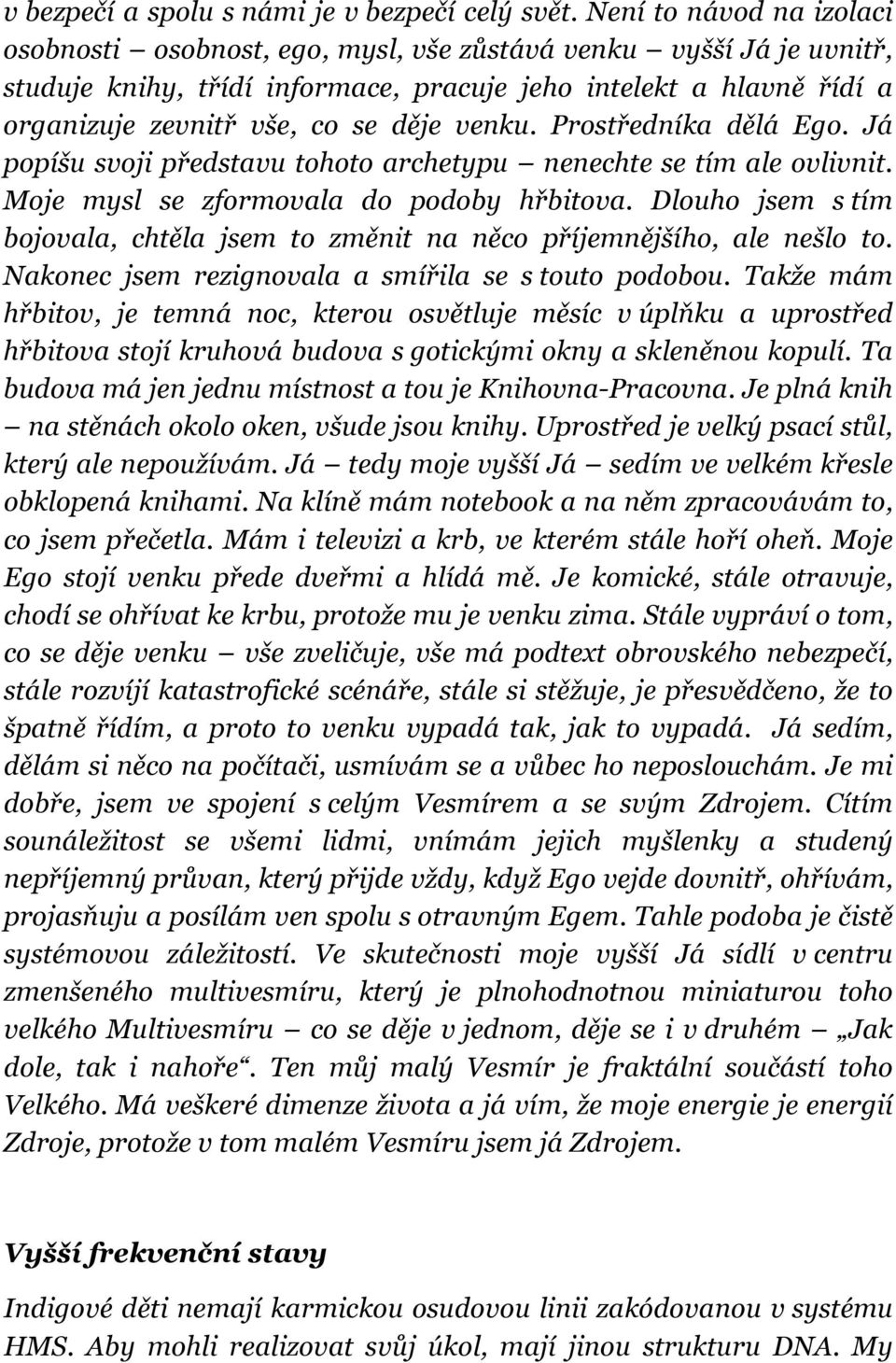 venku. Prostředníka dělá Ego. Já popíšu svoji představu tohoto archetypu nenechte se tím ale ovlivnit. Moje mysl se zformovala do podoby hřbitova.