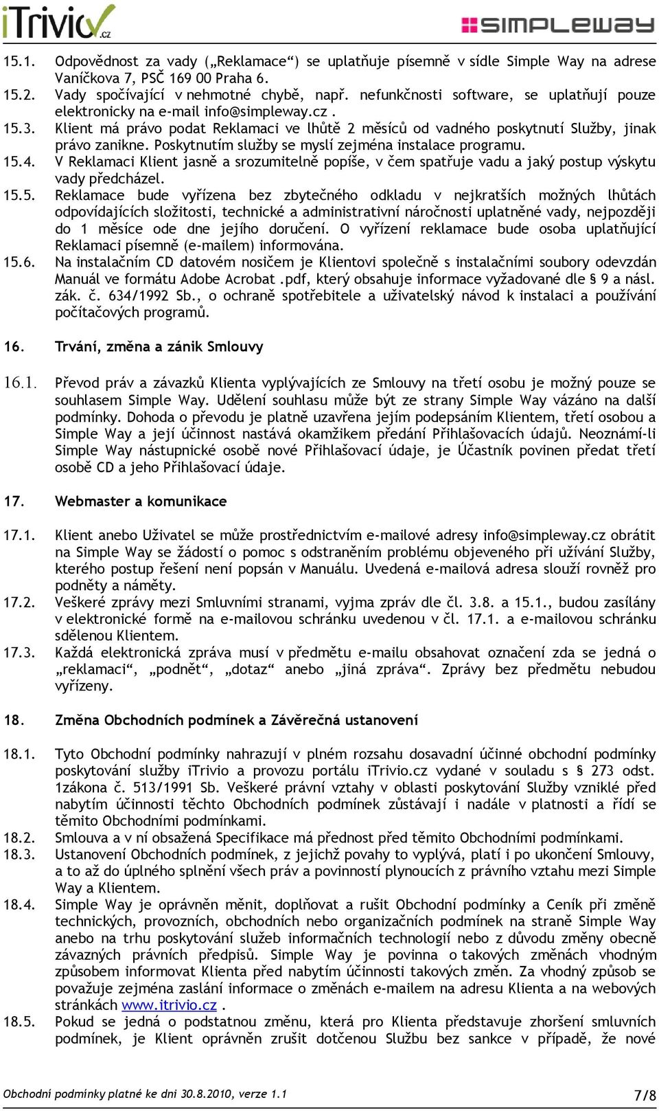 Poskytnutím služby se myslí zejména instalace programu. 15.