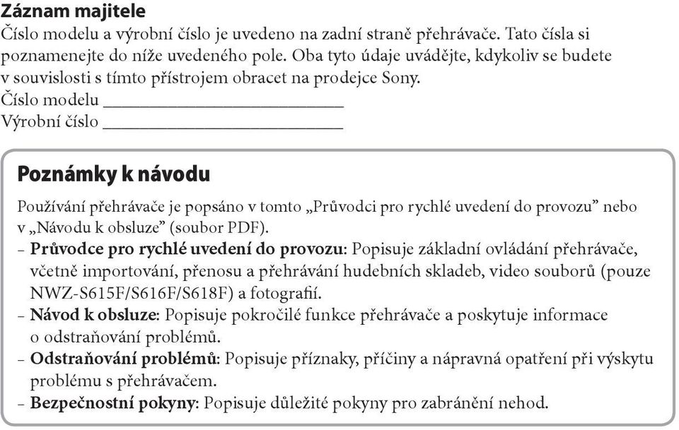 Číslo modelu Výrobní číslo Poznámky k návodu Používání přehrávače je popsáno v tomto Průvodci pro rychlé uvedení do provozu nebo v Návodu k obsluze (soubor PDF).