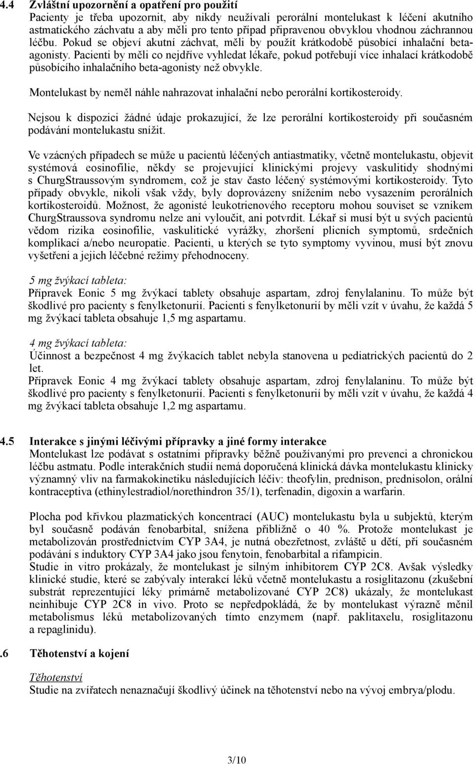 Pacienti by měli co nejdříve vyhledat lékaře, pokud potřebují více inhalací krátkodobě působícího inhalačního beta-agonisty než obvykle.