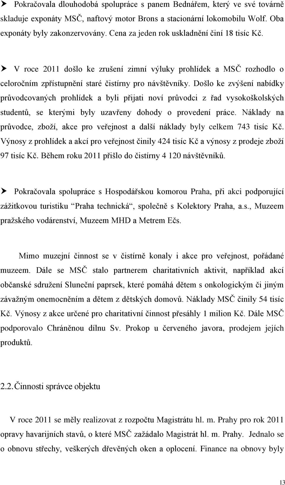 Došlo ke zvýšení nabídky průvodcovaných prohlídek a byli přijati noví průvodci z řad vysokoškolských studentů, se kterými byly uzavřeny dohody o provedení práce.