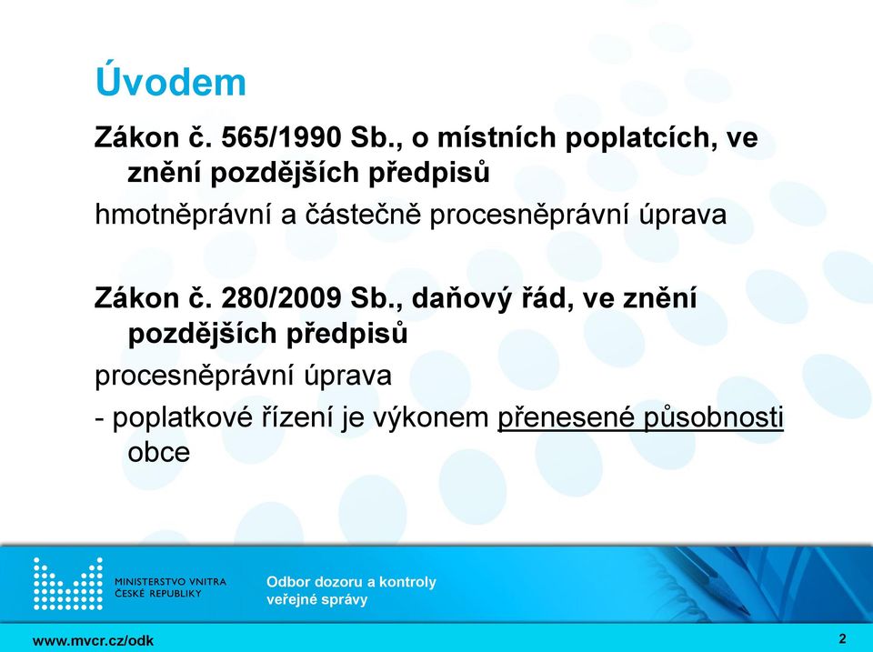 a částečně procesněprávní úprava Zákon č. 280/2009 Sb.