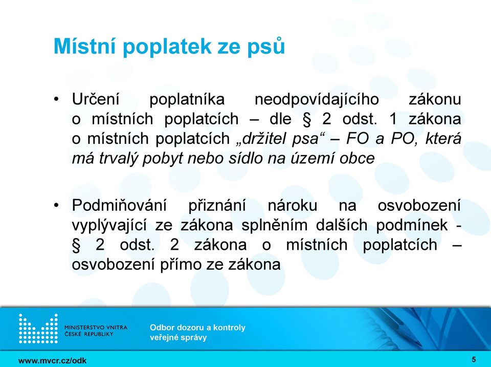 1 zákona o místních poplatcích držitel psa FO a PO, která má trvalý pobyt nebo sídlo na