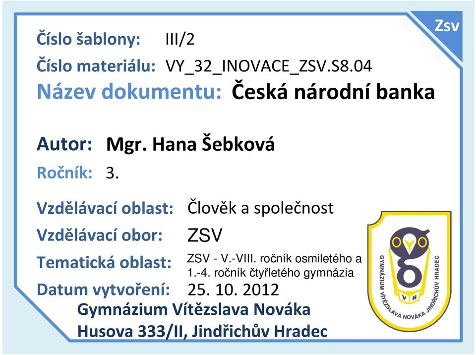 Vzdělávací oblast: Vzdělávací obor: Člověk a společnost ZSV Tematickáoblast: ZSV - V.-VIII.