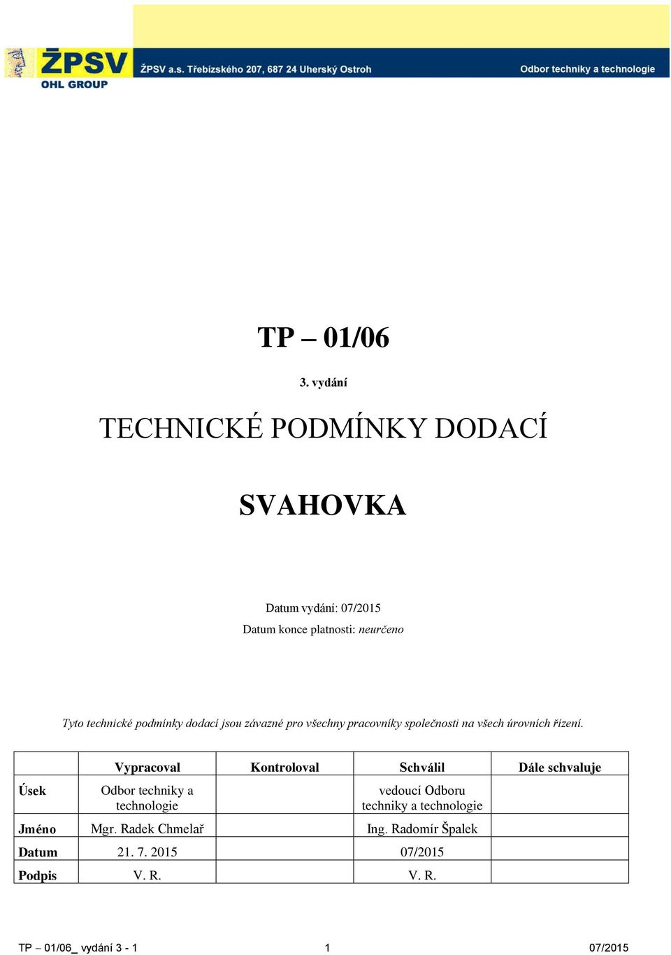 podmínky dodací jsou závazné pro všechny pracovníky společnosti na všech úrovních řízení.