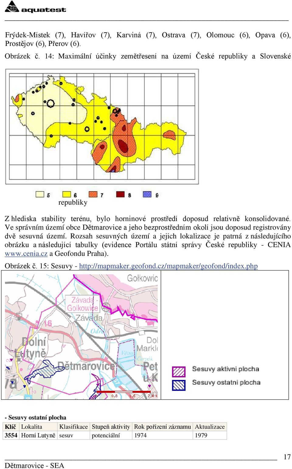 Ve správním území obce Dětmarovice a jeho bezprostředním okolí jsou doposud registrovány dvě sesuvná území.