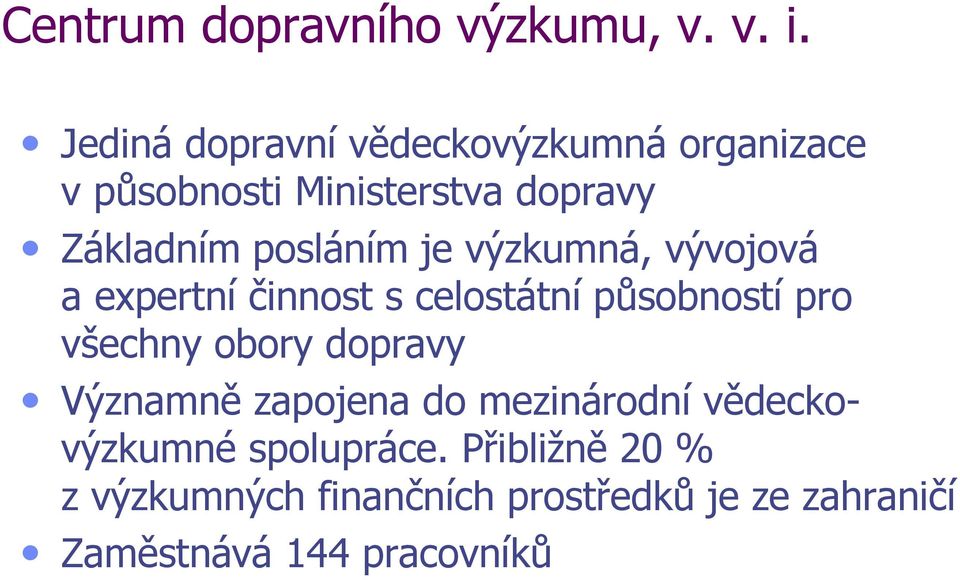 posláním je výzkumná, vývojová a expertní činnost s celostátní působností pro všechny obory