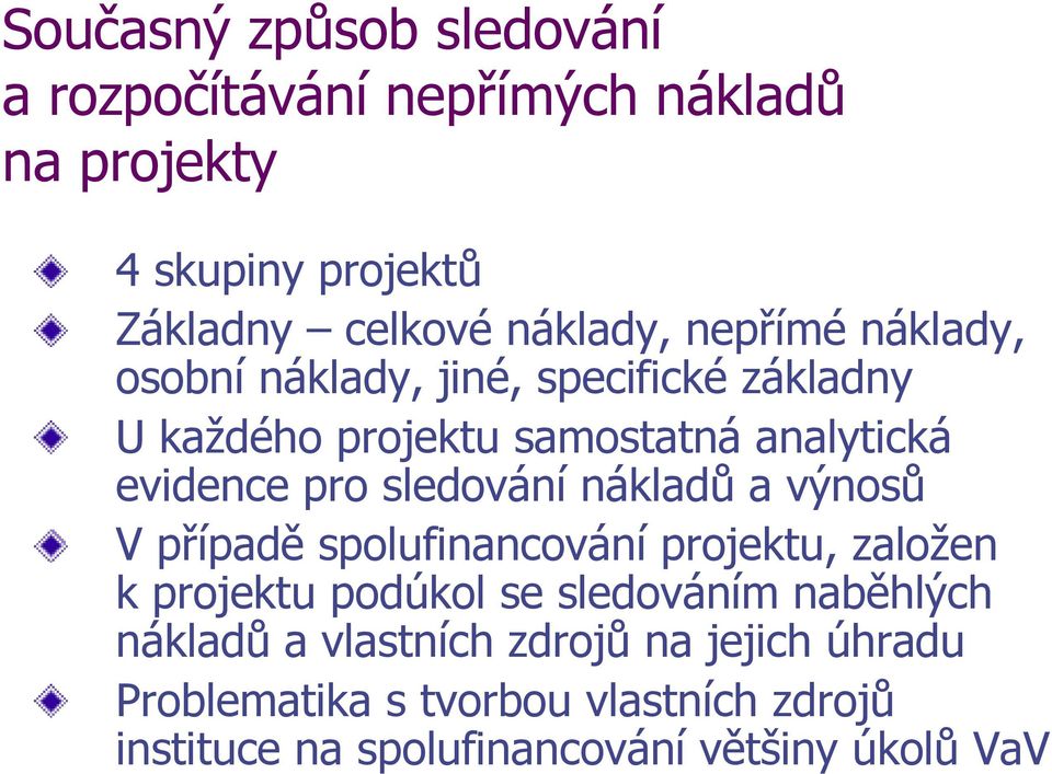 sledování nákladů a výnosů V případě spolufinancování projektu, založen k projektu podúkol se sledováním naběhlých