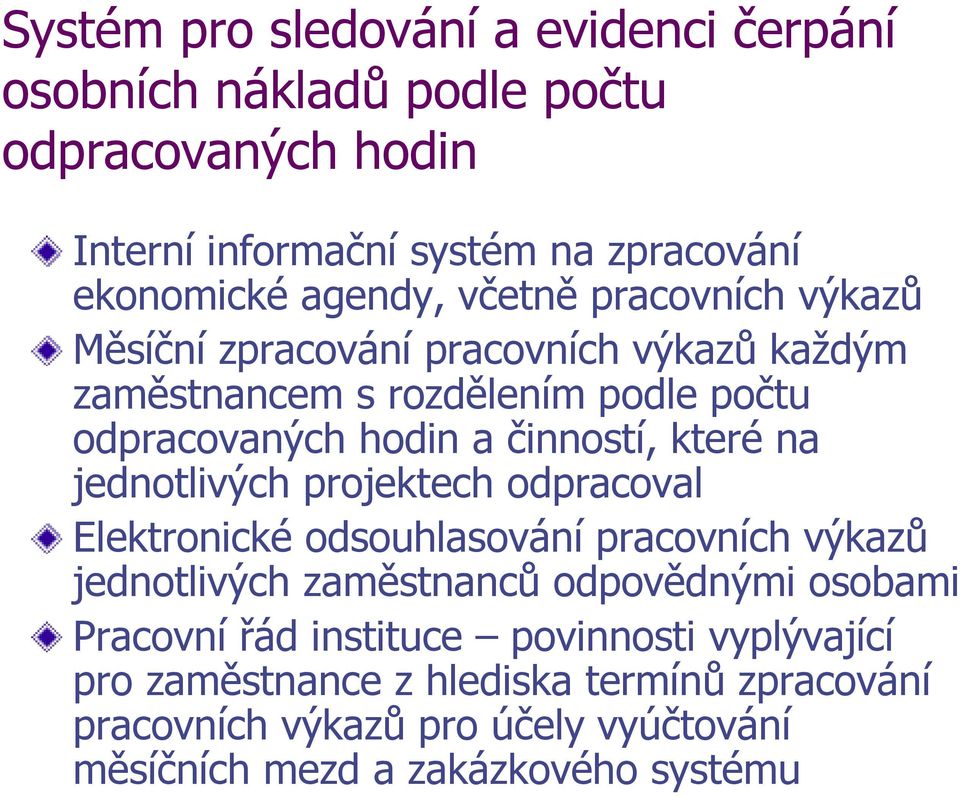 jednotlivých projektech odpracoval Elektronické odsouhlasování pracovních výkazů jednotlivých zaměstnanců odpovědnými osobami Pracovní řád