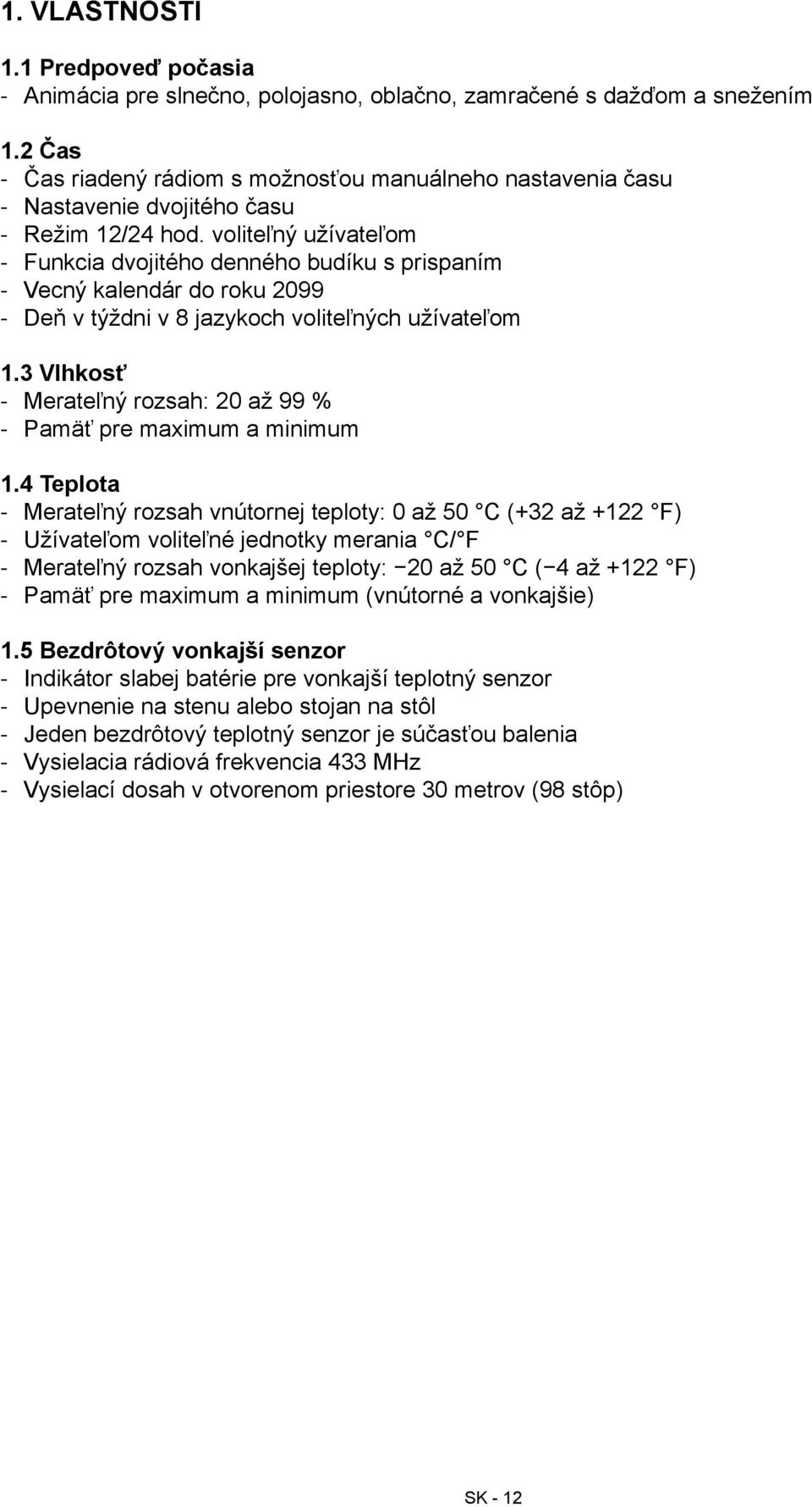 voliteľný užívateľom Funkcia dvojitého denného budíku s prispaním Vecný kalendár do roku 2099 Deň v týždni v 8 jazykoch voliteľných užívateľom 1.