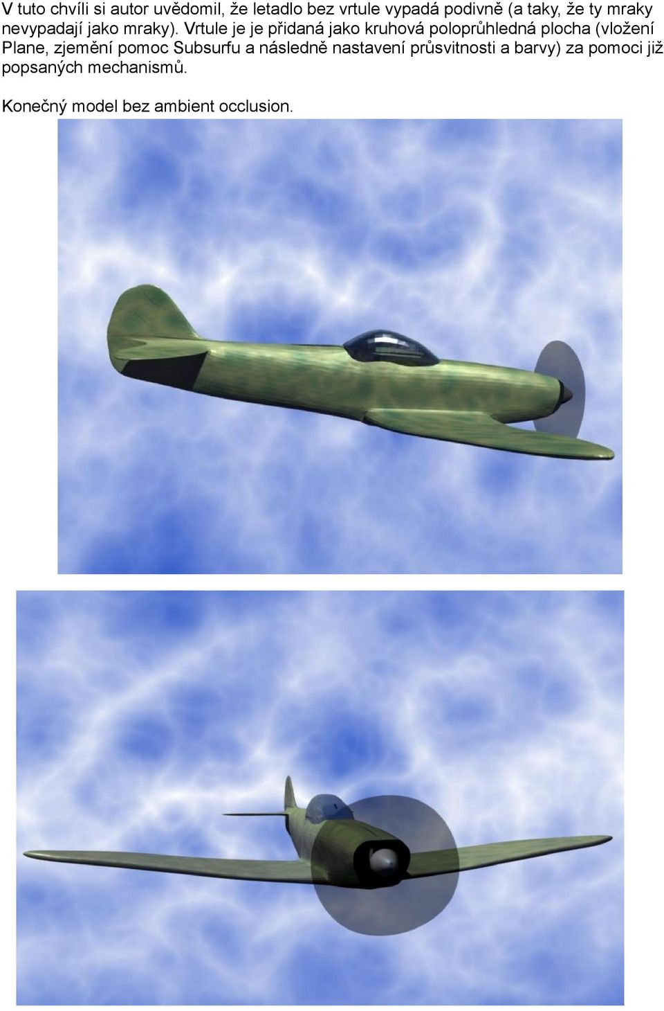 Vrtule je je přidaná jako kruhová poloprůhledná plocha (vložení Plane, zjemění