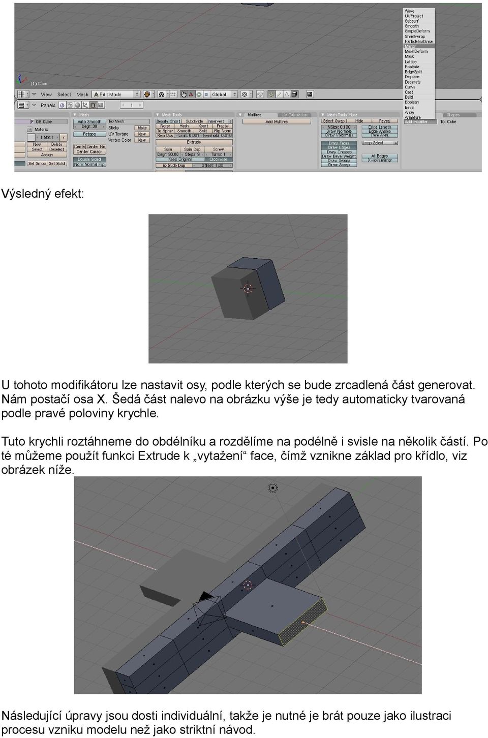 Tuto krychli roztáhneme do obdélníku a rozdělíme na podélně i svisle na několik částí.
