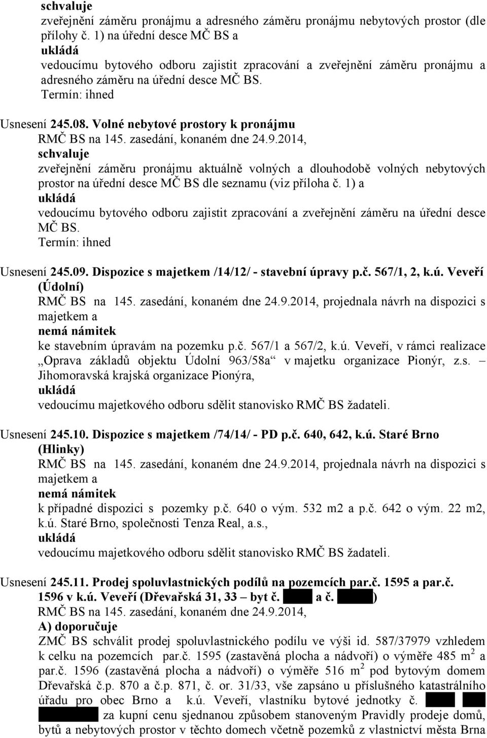 Volné nebytové prostory k pronájmu zveřejnění záměru pronájmu aktuálně volných a dlouhodobě volných nebytových prostor na úřední desce MČ BS dle seznamu (viz příloha č.