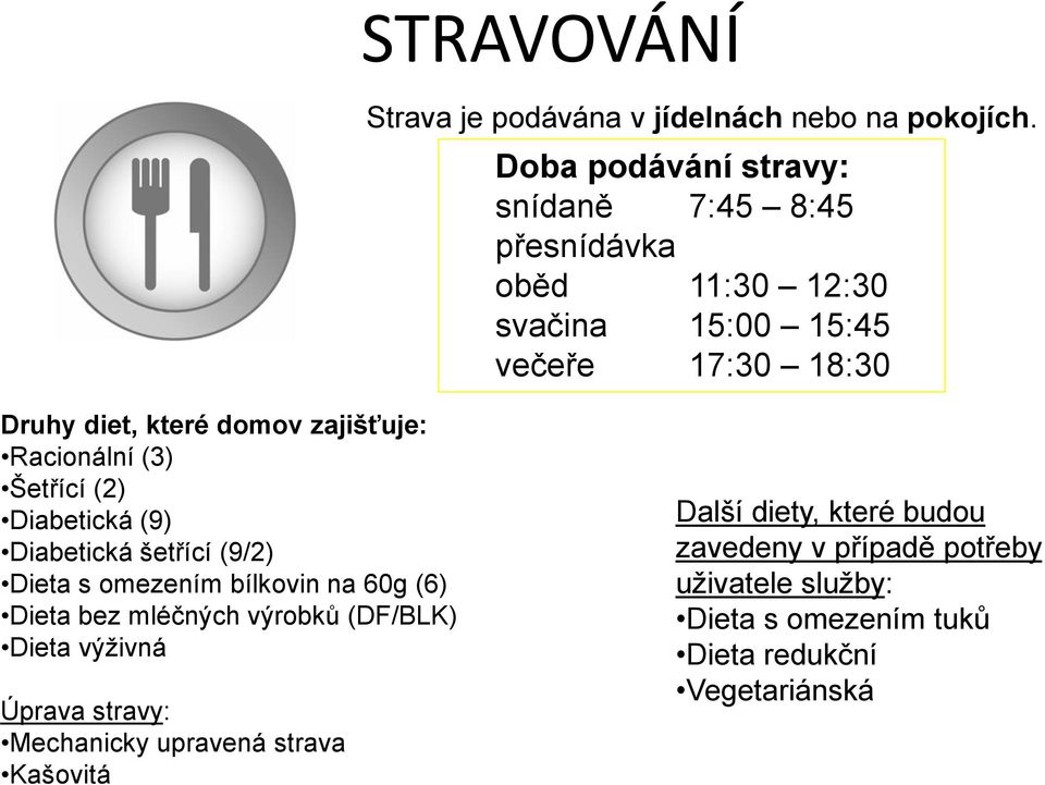 zajišťuje: Racionální (3) Šetřící (2) Diabetická (9) Diabetická šetřící (9/2) Dieta s omezením bílkovin na 60g (6) Dieta bez