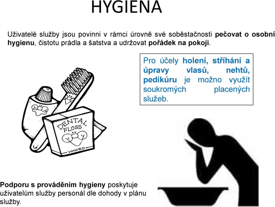 Pro účely holení, stříhání a úpravy vlasů, nehtů, pedikúru je možno využít soukromých