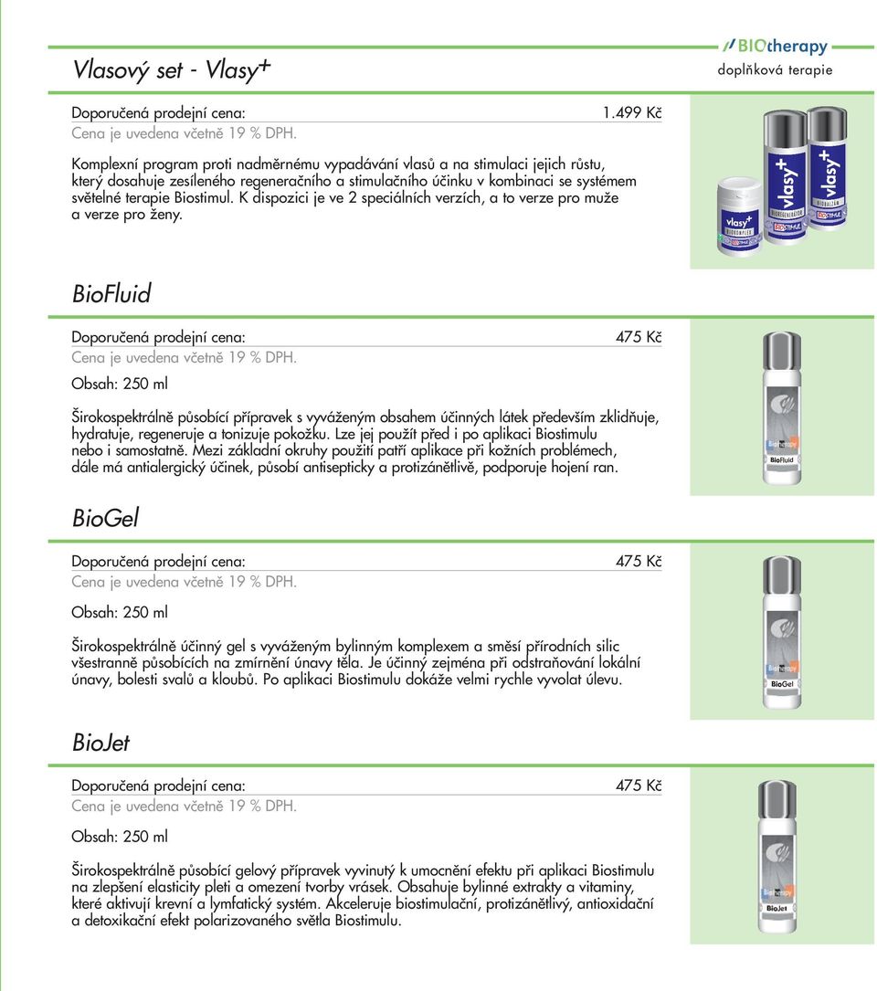 Biostimul. K dispozici je ve 2 speciálních verzích, a to verze pro muže a verze pro ženy.