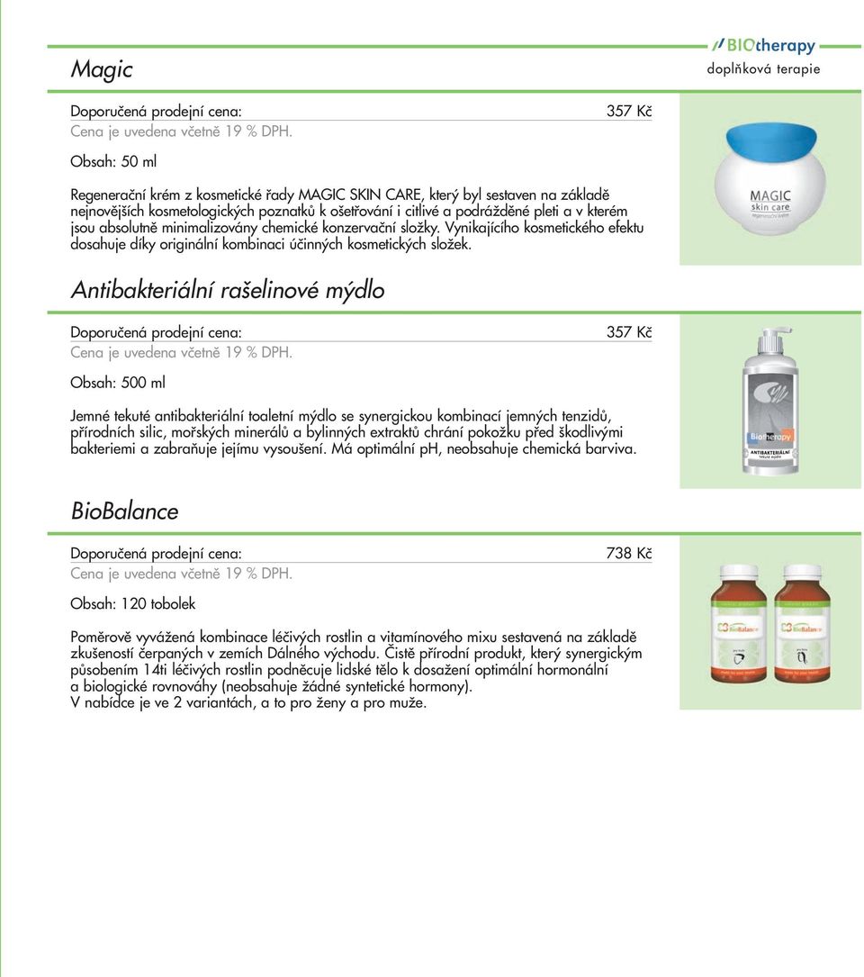 Antibakteriální rašelinové mýdlo 357 Kč Obsah: 500 ml Jemné tekuté antibakteriální toaletní mýdlo se synergickou kombinací jemných tenzidů, přírodních silic, mořských minerálů a bylinných extraktů