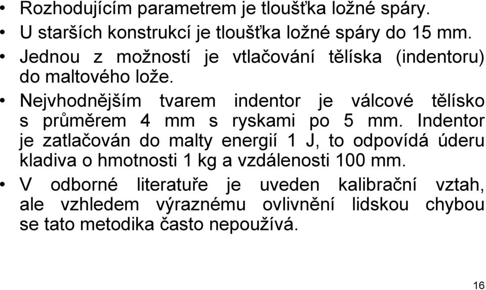 Nejvhodnějším tvarem indentor je válcové tělísko s průměrem 4 mm s ryskami po 5 mm.