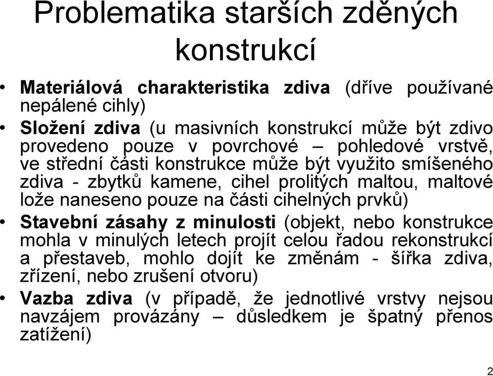 naneseno pouze na části cihelných prvků) Stavební zásahy z minulosti (objekt, nebo konstrukce mohla v minulých letech projít celou řadou rekonstrukcí a přestaveb,