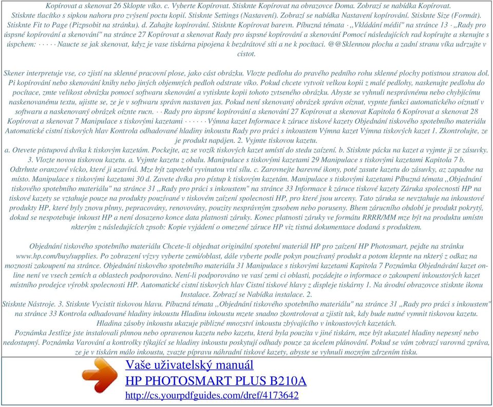 Píbuzná témata,,vkládání médií" na stránce 13,,Rady pro úspsné kopírování a skenování" na stránce 27 Kopírovat a skenovat Rady pro úspsné kopírování a skenování Pomocí následujících rad kopírujte a