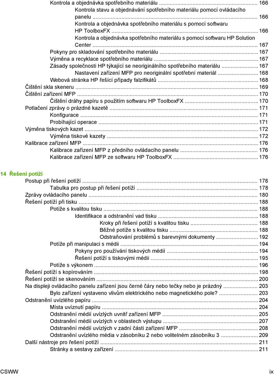 .. 167 Pokyny pro skladování spotřebního materiálu... 167 Výměna a recyklace spotřebního materiálu... 167 Zásady společnosti HP týkající se neoriginálního spotřebního materiálu.