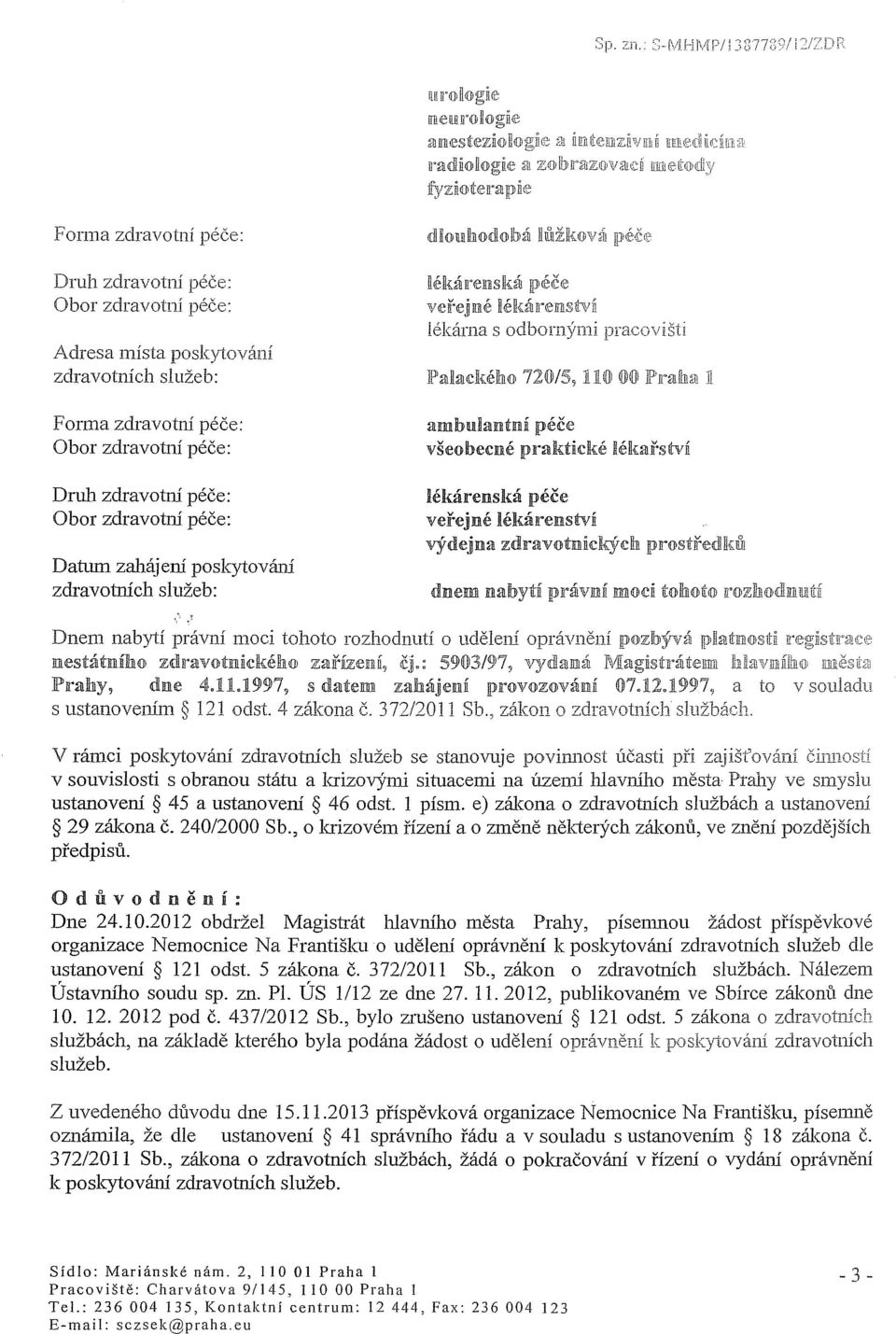 pn])s1l:fedr{li1i Dnem nabytí právní moci tohoto rozhodnutí o uděleni oprávnění RJlOzlb>ývá pra11:ll1los1l:n n'''''ffiňc''cn"c,,"',," nes11:2ltniho zdravo1l:ll1liclkéh([)l zařjízenll 9 čj.