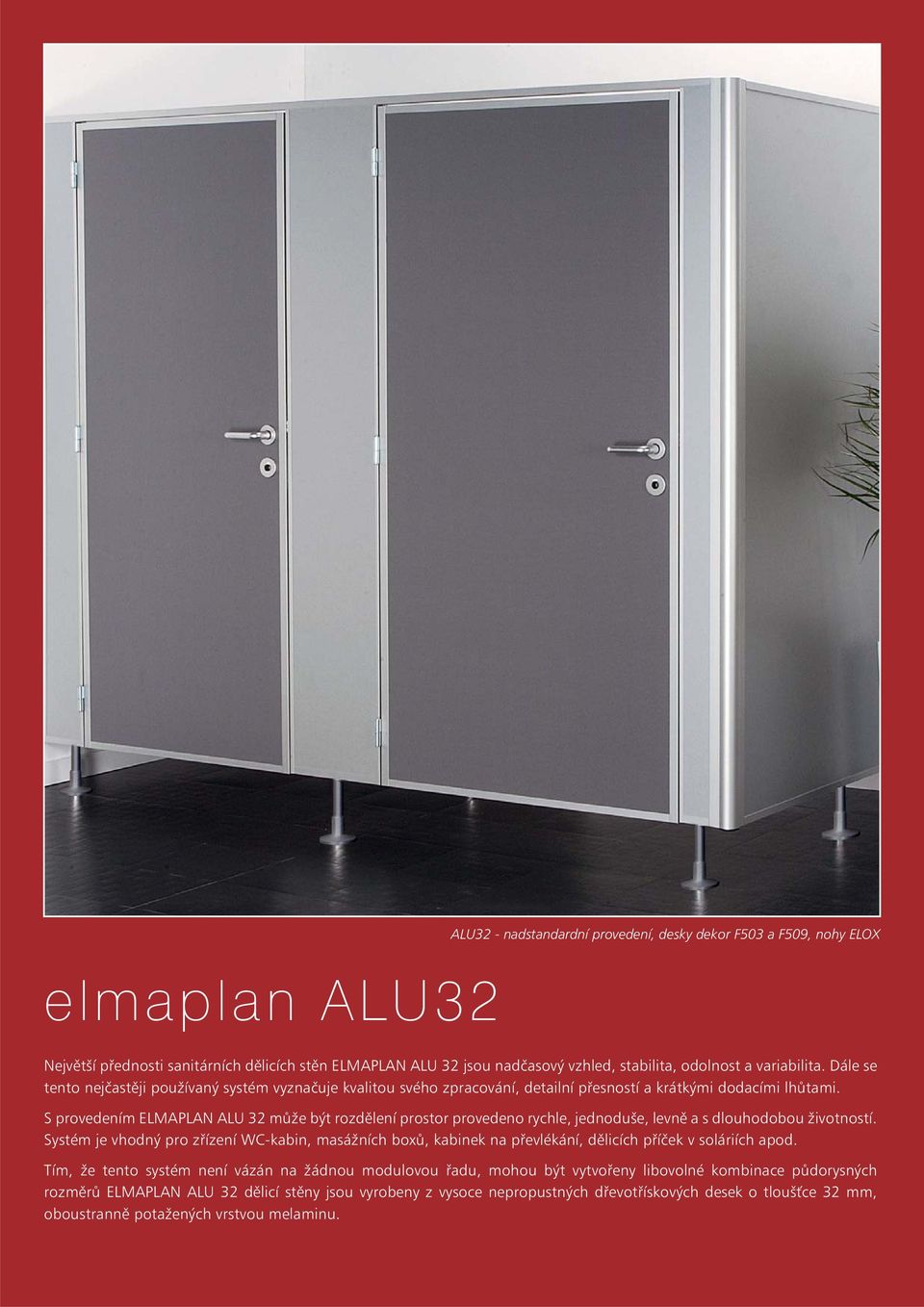 S provedením ELMAPLAN ALU 32 může být rozdělení prostor provedeno rychle, jednoduše, levně a s dlouhodobou životností.