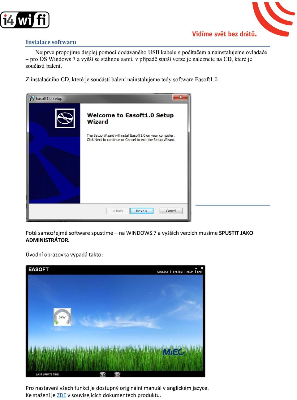Z instalačního CD, které je součástí balení nainstalujeme tedy software Easoft1.0.