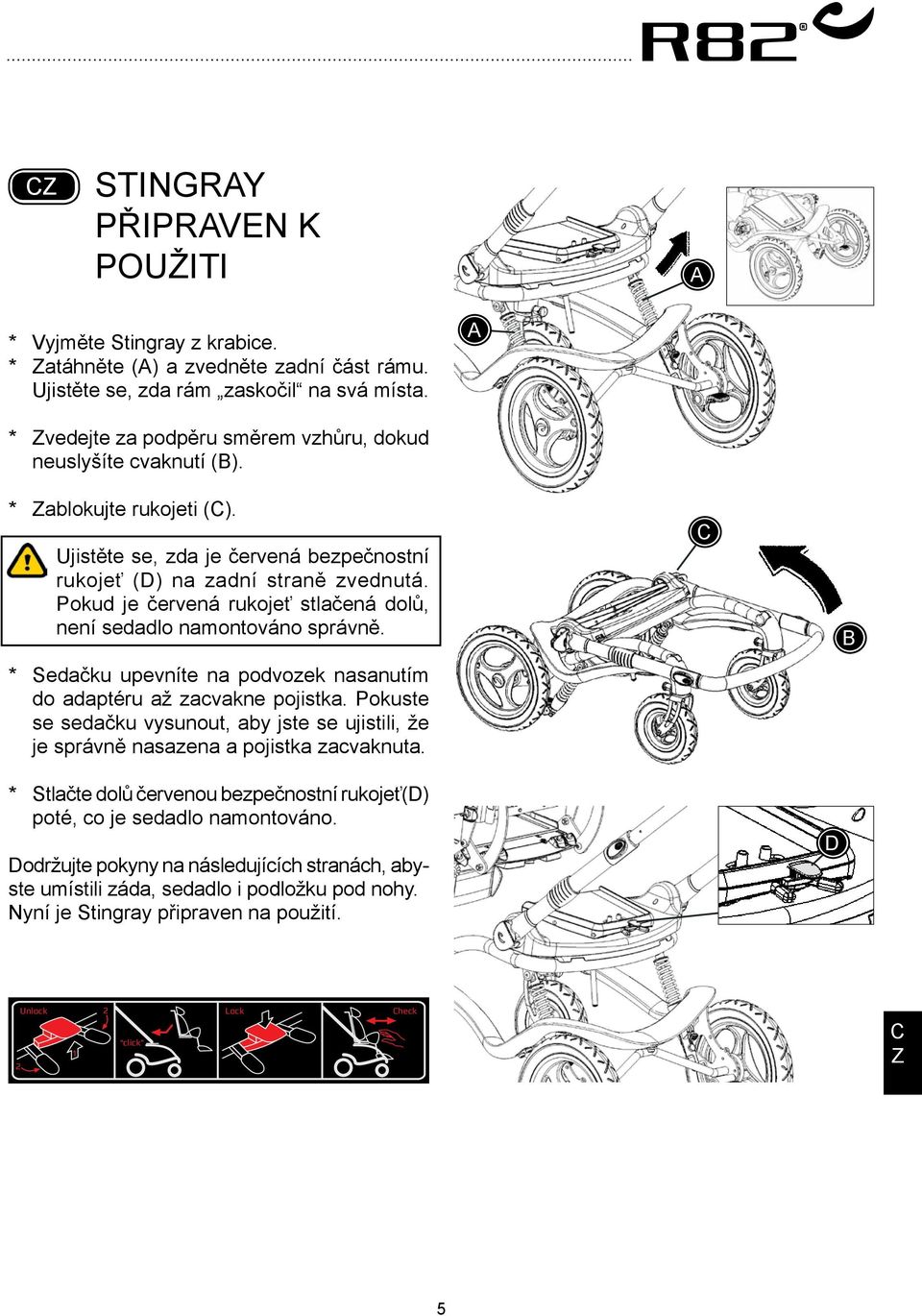 Pokud je červená rukojeť stlačená dolů, není sedadlo namontováno správně. * Sedačku upevníte na podvozek nasanutím do adaptéru až zacvakne pojistka.