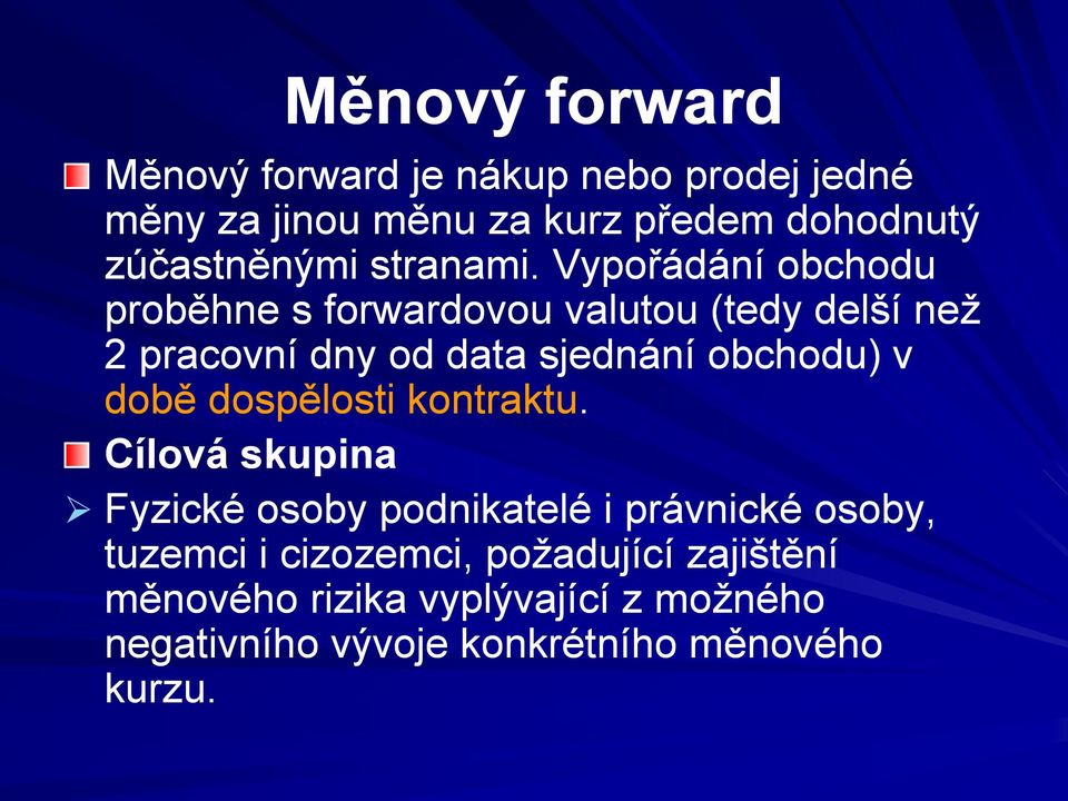 Vypořádání obchodu proběhne s forwardovou valutou (tedy delší než 2 pracovní dny od data sjednání obchodu) v