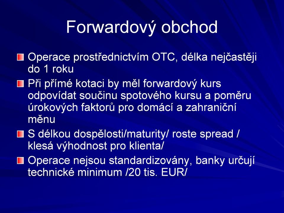 faktorů pro domácí a zahraniční měnu S délkou dospělosti/maturity/ roste spread / klesá