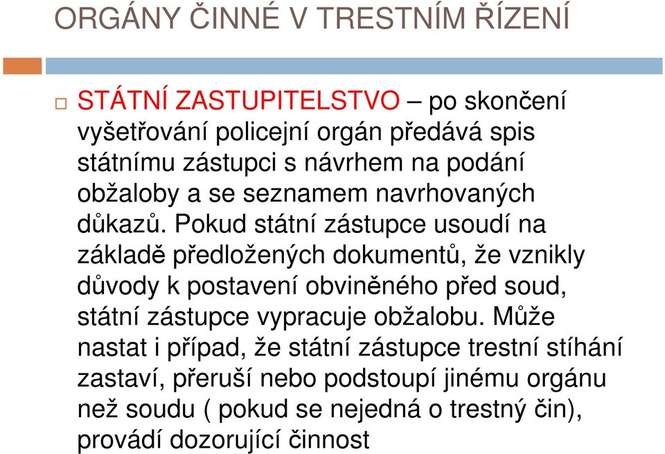 Pokud státní zástupce usoudí na základě předložených dokumentů, že vznikly důvody k postavení obviněného před soud, státní