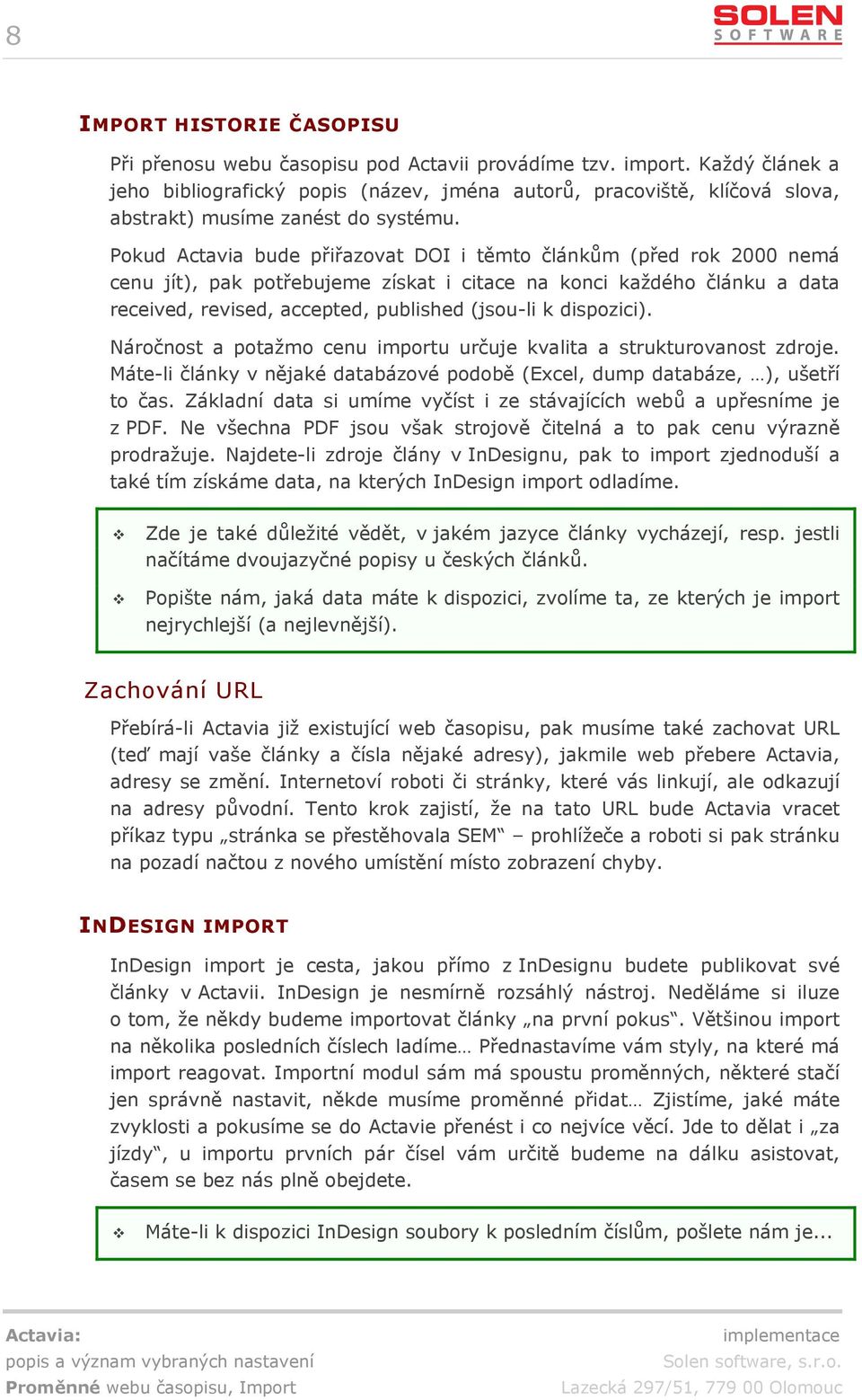 Pokud Actavia bude přiřazovat DOI i těmto článkům (před rok 2000 nemá cenu jít), pak potřebujeme získat i citace na konci každého článku a data received, revised, accepted, published (jsou-li k